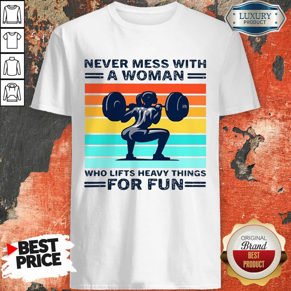 Never Mess With A Woman Who Lifts Heavy Things For Fun Women Vintage Shirt