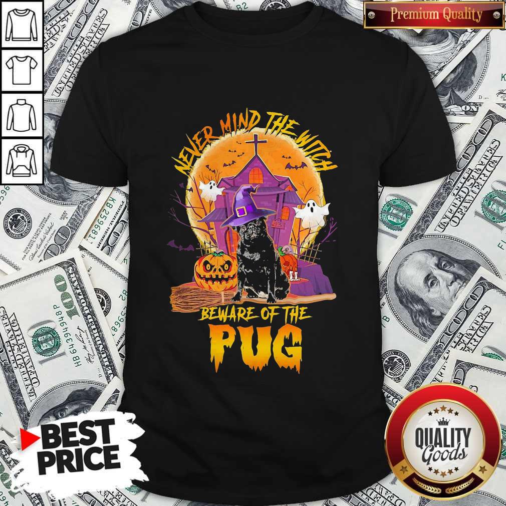Never Mind The Witch Beware Of The Pug Shirt