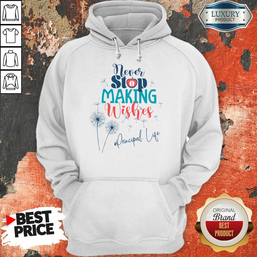 Never Stop Making Wishes Principal Life Shirt