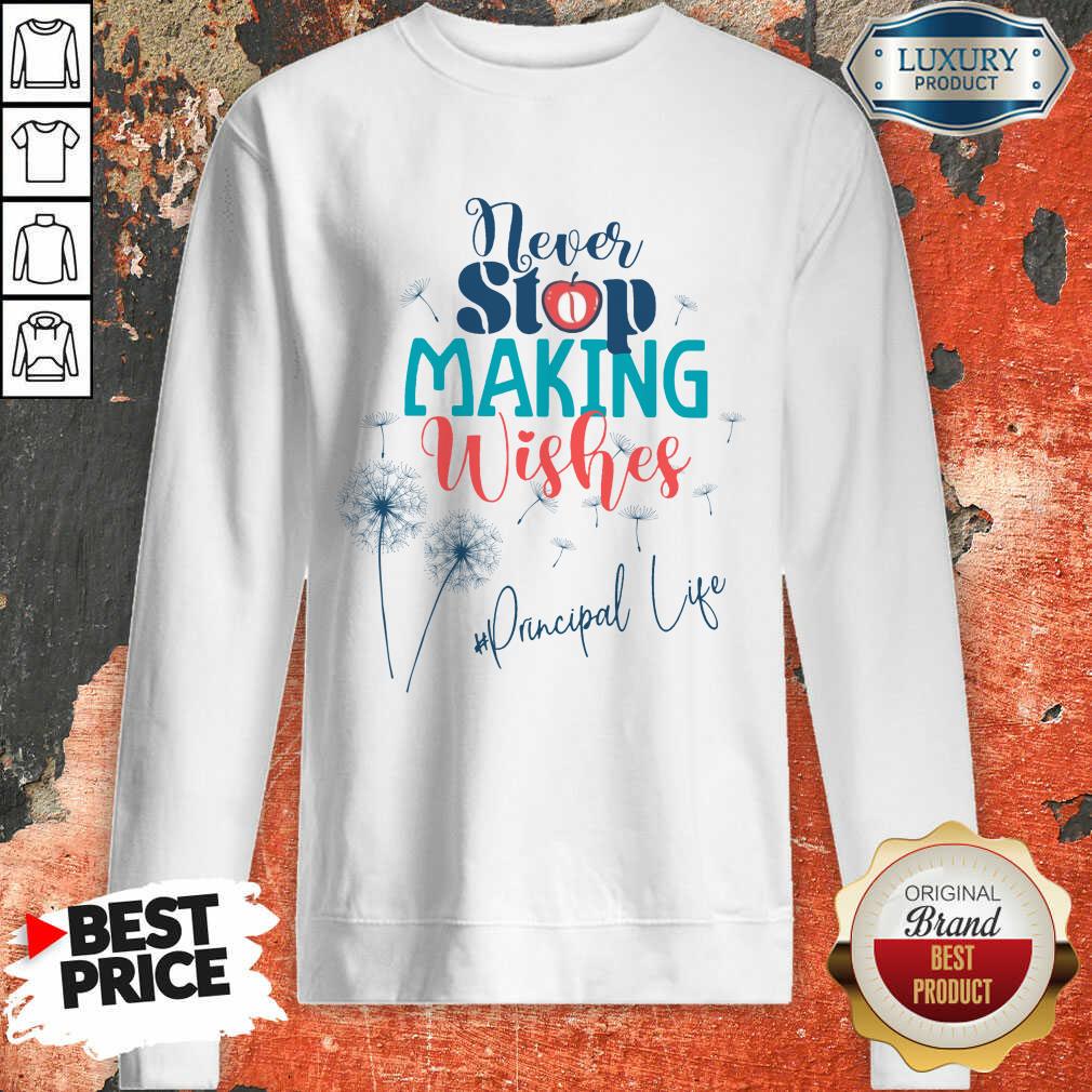 Never Stop Making Wishes Principal Life Shirt