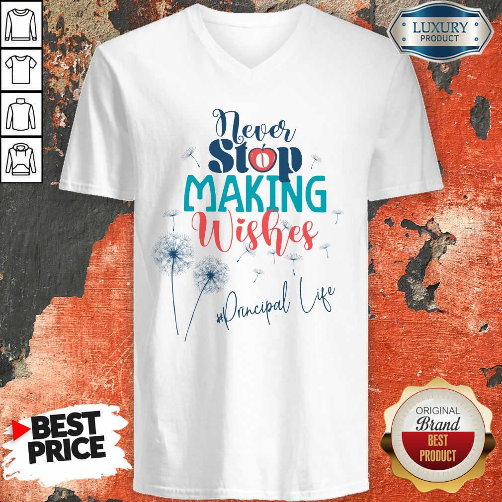 Never Stop Making Wishes Principal Life Shirt