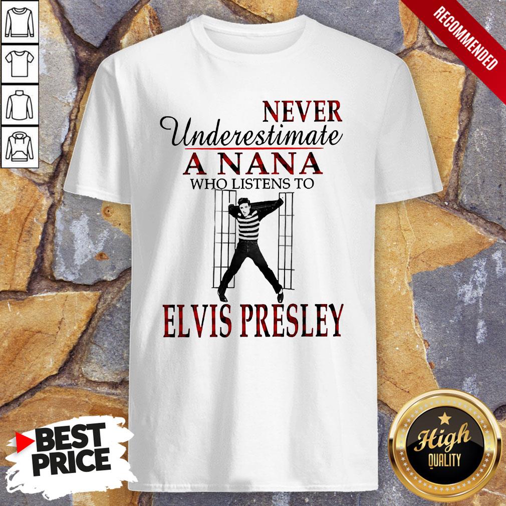 Never Underestimate A Nana Who Listens To Elvis Presley Shirt