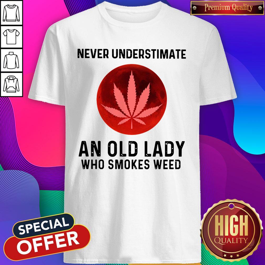 Never Underestimate An Old Lady Who Smokes Weed Shirt