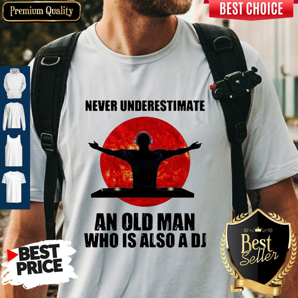 Never Underestimate An Old Man Who Is Also A DJ Sun Shirt