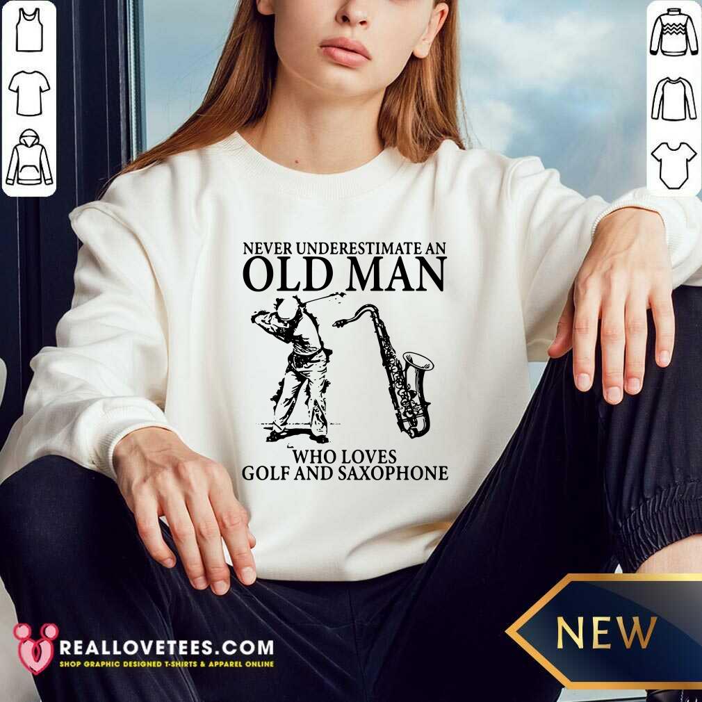 Never Underestimate An Old Man Who Loves Golf And Saxophone Shirt