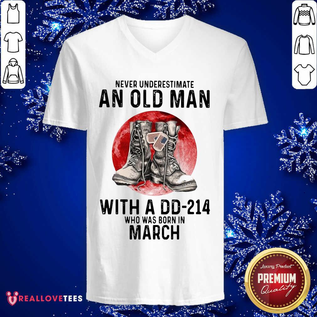 Never Underestimate An Old Man With A Dd214 Who Was Born In March Shirt