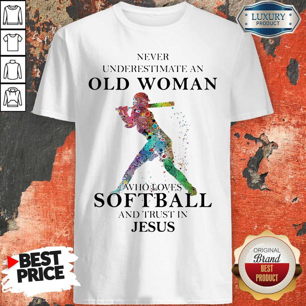Never Underestimate An Old Woman Who Loves Softball And Trust In Jesus Shirt