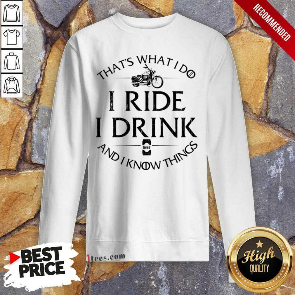 New Thats What I Do I Ride I Drink And I Know Things Motorbike shirt