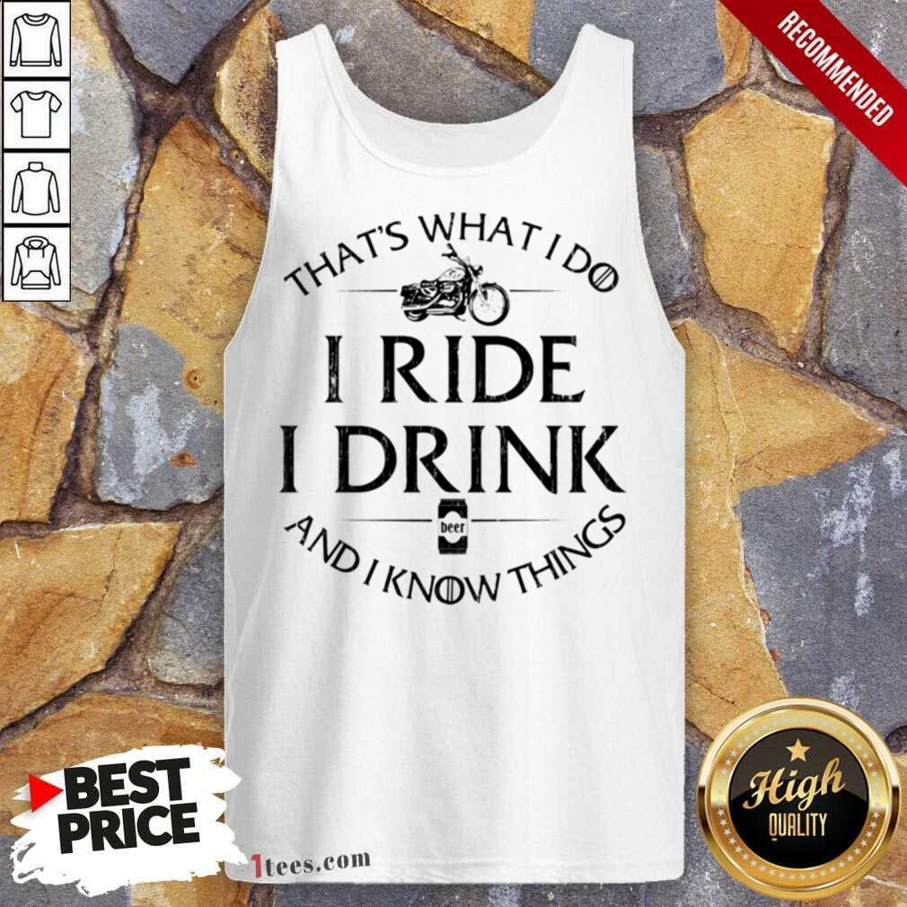 New Thats What I Do I Ride I Drink And I Know Things Motorbike shirt