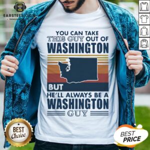 Nice You Can Take This Guy Out Of Washington But He’ll Always Be A Washington Guy Line Vintage Retro Shirt