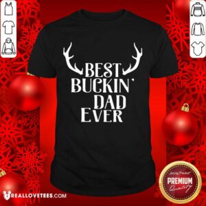 Attractive Reindeer Best Buckin Dad Ever Shirt