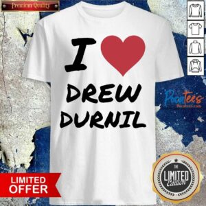 Awesome I Love Drew Durnil Shirt