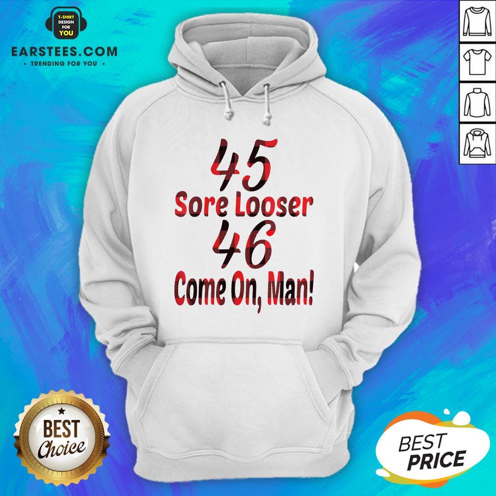 Nice 45 Sore Loser 46 Come On Man Shirt