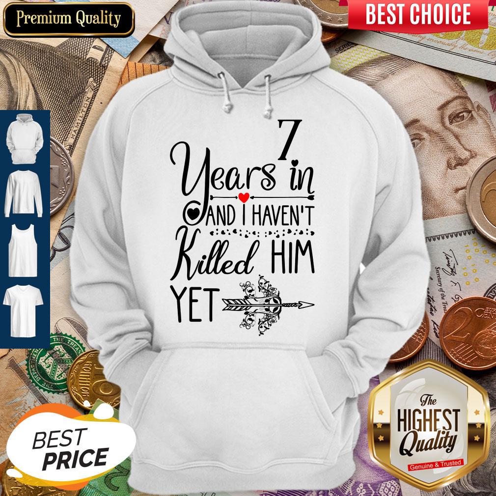 Nice 7 Years In I Haven’t Killed Him Yet Shirt