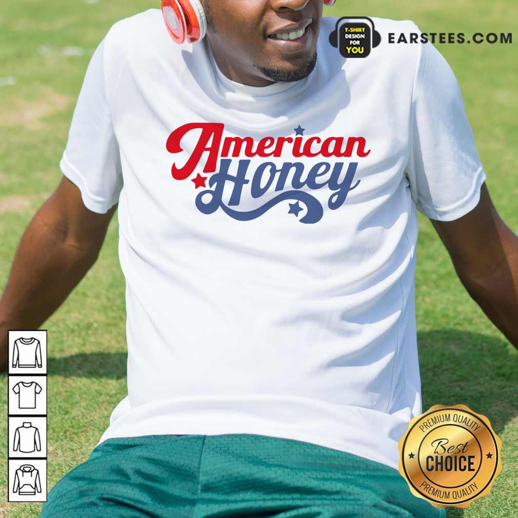 Nice American Honey Shirt