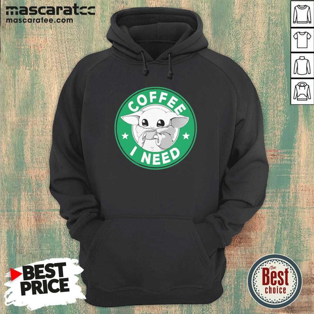 Nice Baby Yoda Drink Coffee I Need Shirt