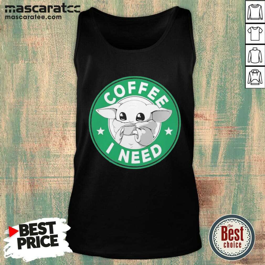 Nice Baby Yoda Drink Coffee I Need Shirt