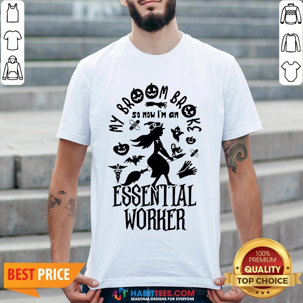 Nice Broom Broke So Now I'm An Essential Worker Halloween Shirt