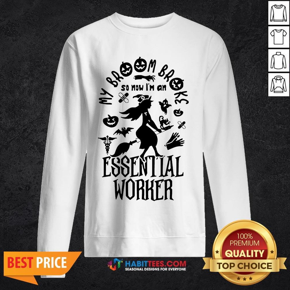 Nice Broom Broke So Now I'm An Essential Worker Halloween Shirt