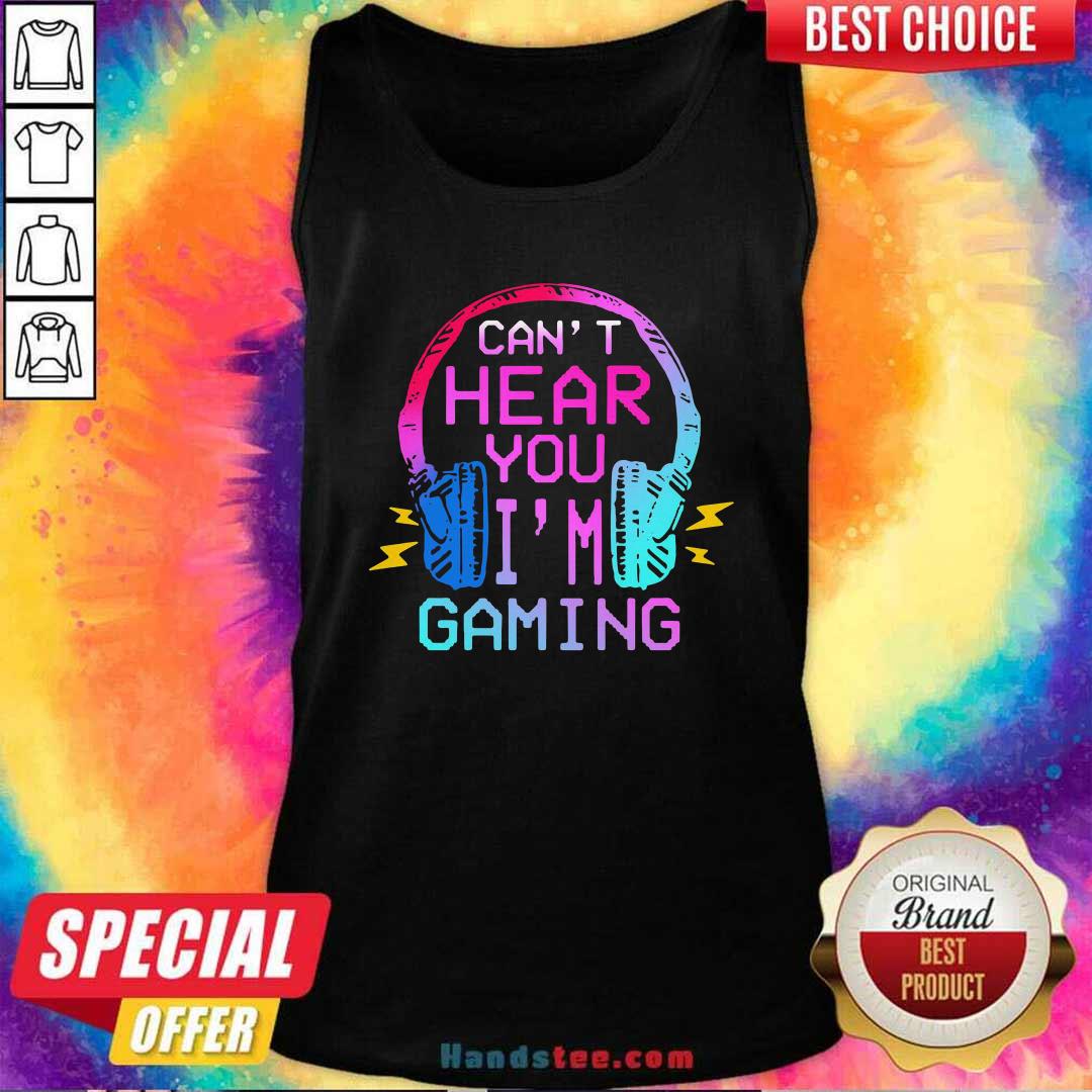 Nice Cant Hear You Im Gaming Shirt