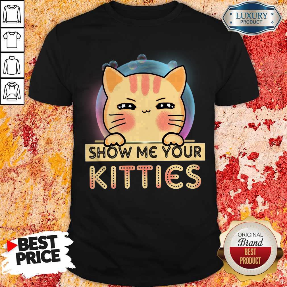 Nice Cat Show Me Your Kitties Shirt