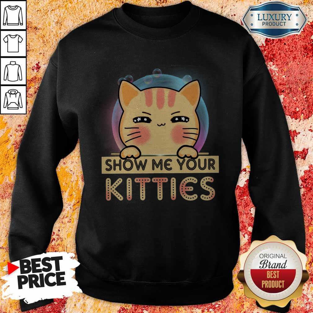 Nice Cat Show Me Your Kitties Shirt