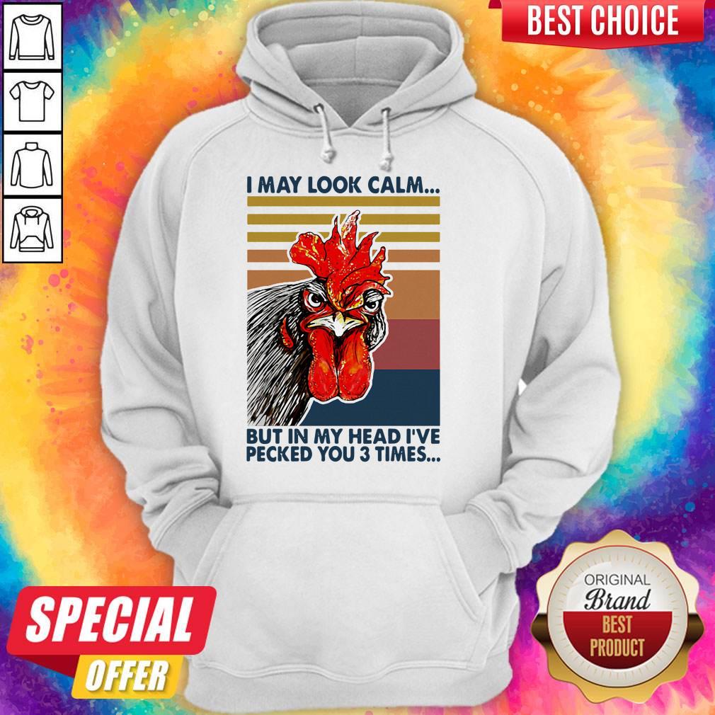 nice-chicken-i-may-look-calm-but-in-my-head-ive-pecked-you-3-times-vintage-retro-hoodie.jpg