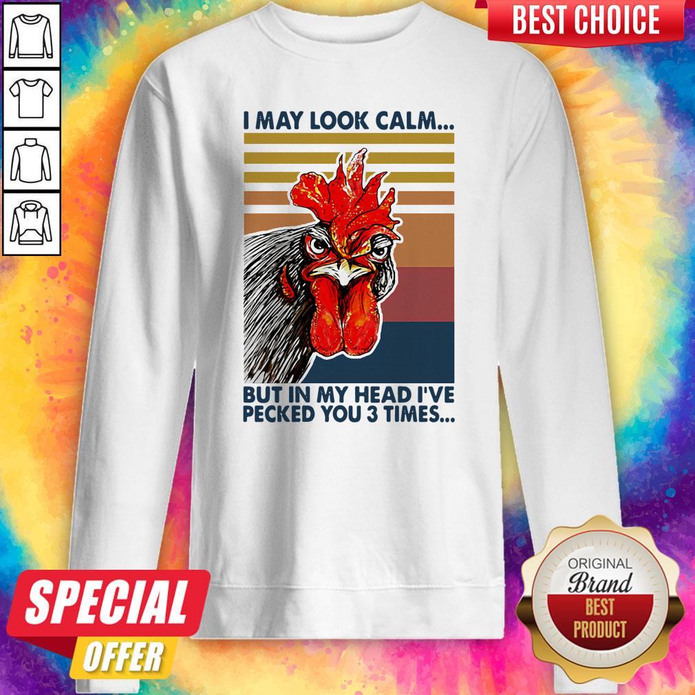 nice-chicken-i-may-look-calm-but-in-my-head-ive-pecked-you-3-times-vintage-retro-sweatshirt.jpg