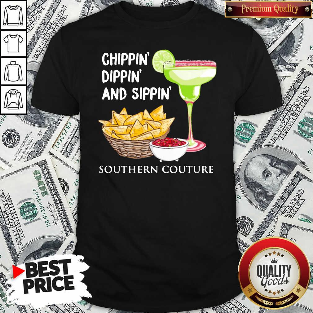 Nice Chippin Dippin And Sippin Southern Couture Shirt