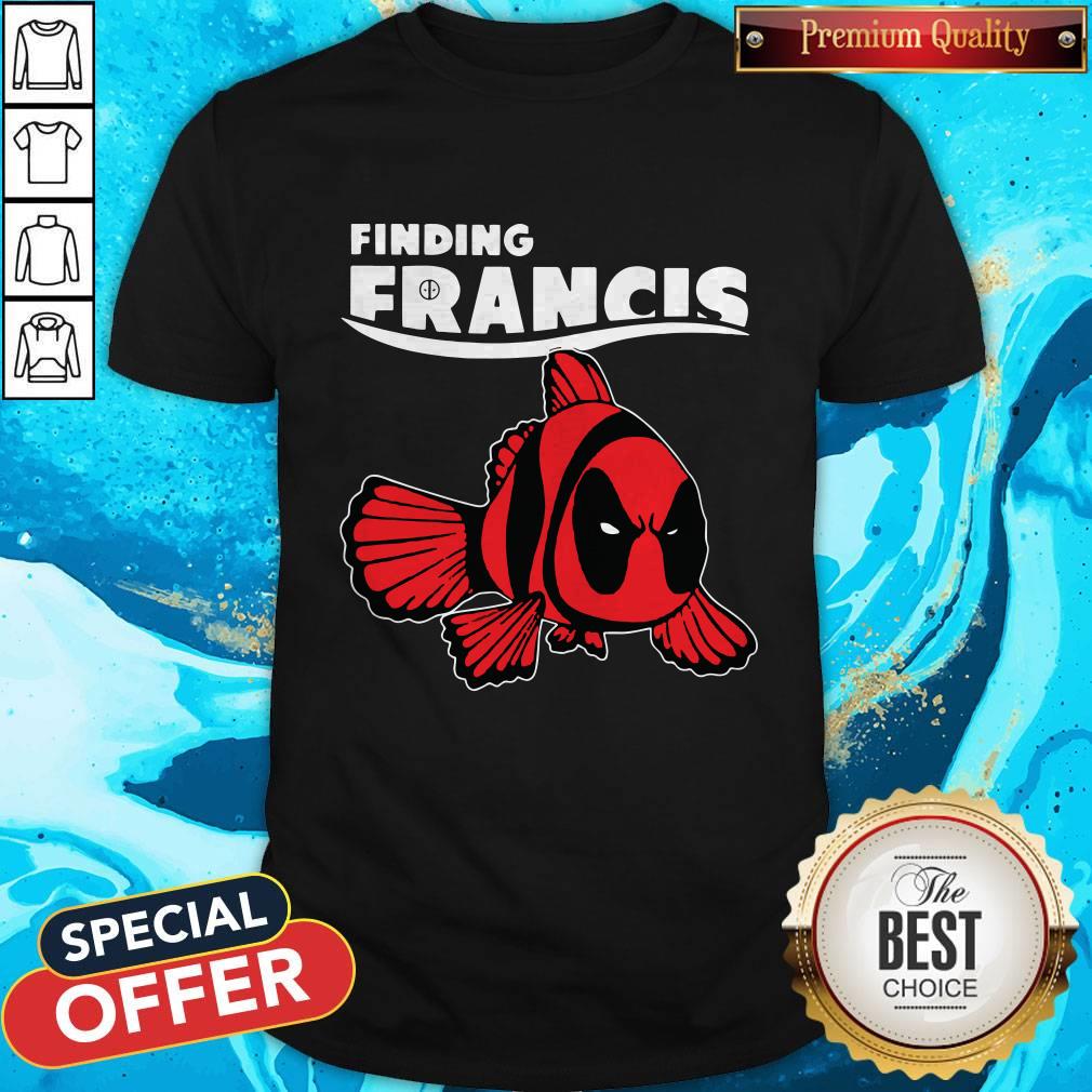 Nice Deadpool Finding Francis Shirt