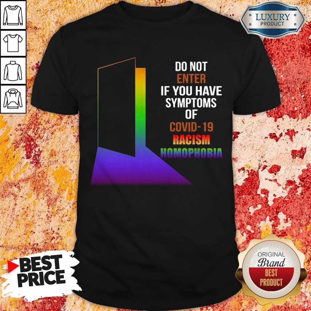 Nice Do Not Enter If You Have Symptoms Of Covid-19 Racism Homophobia LGBT Shirt