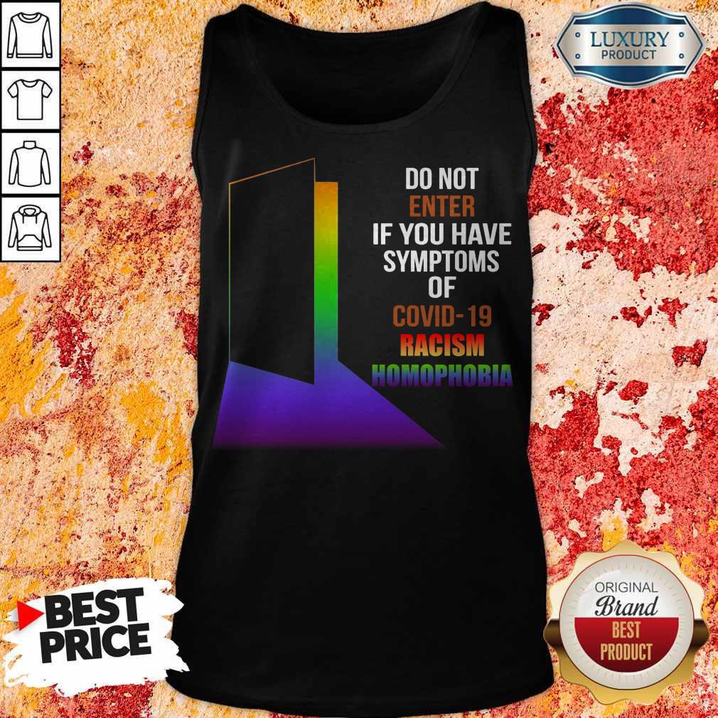 Nice Do Not Enter If You Have Symptoms Of Covid-19 Racism Homophobia LGBT Shirt