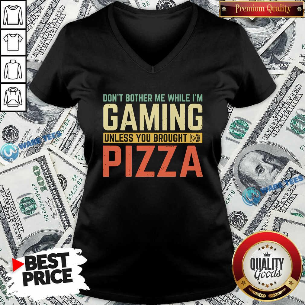Nice Don’t Bother Me While I’m Gaming Unless You Brought Pizza Shirt