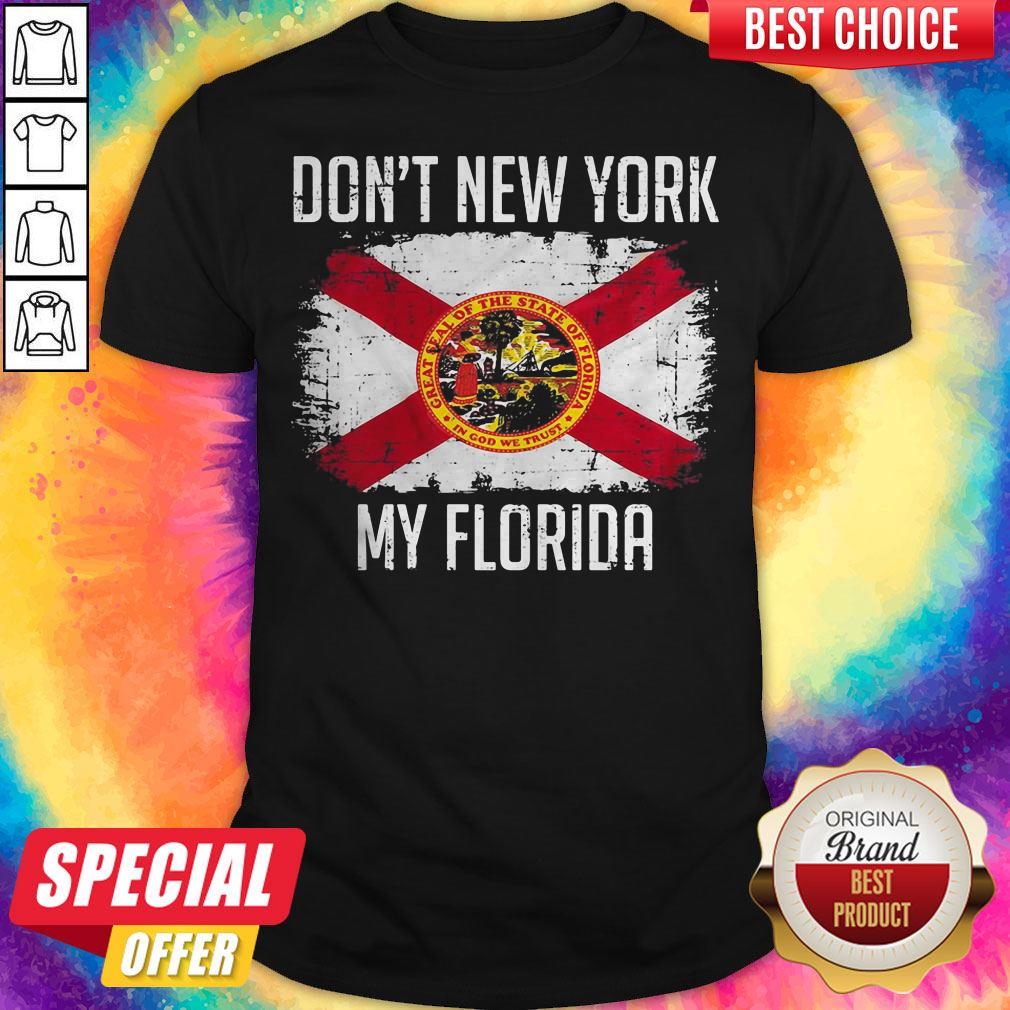 Nice Don't New York My Florida Flag Shirt