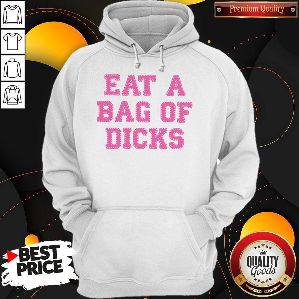 Nice Eat A Bag Of Dicks Shirt