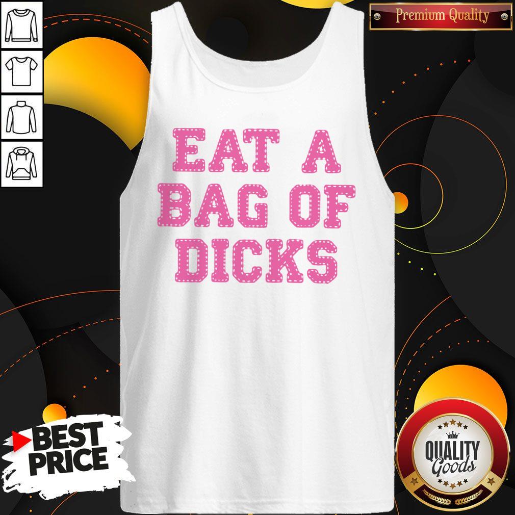 Nice Eat A Bag Of Dicks Shirt