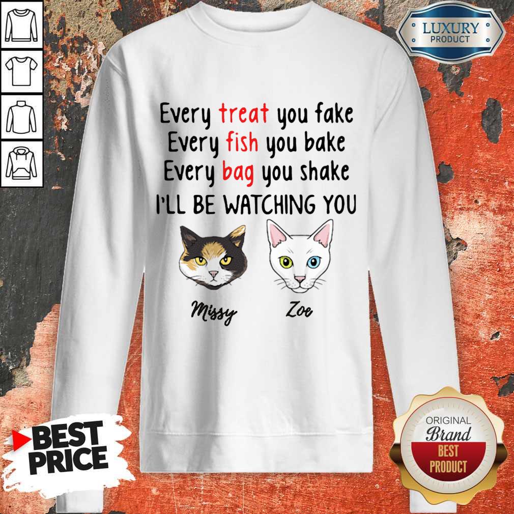 Nice Every Treat You Fake Every Fish You Bake I’ll Be Watching You Shirt