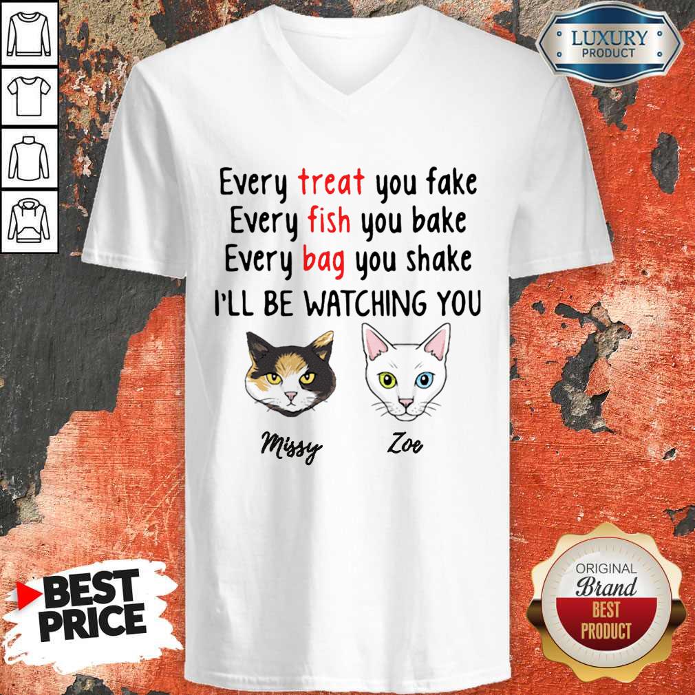 Nice Every Treat You Fake Every Fish You Bake I’ll Be Watching You Shirt
