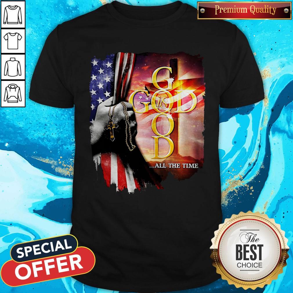 Nice God All The Time American Flag Independence Day Shirt