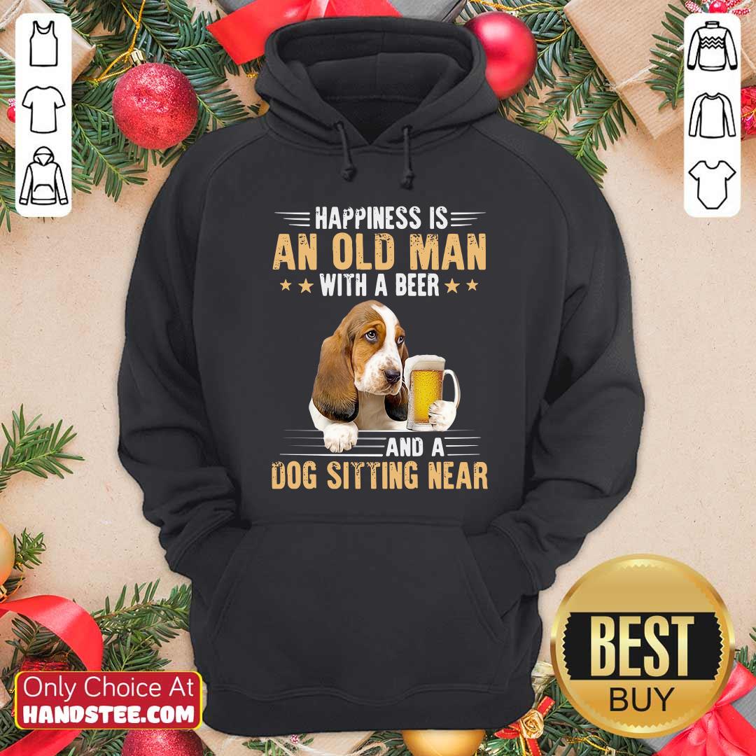 Nice Happiness Is An Old Man With A Beer And A Dog Sitting Near Shirt
