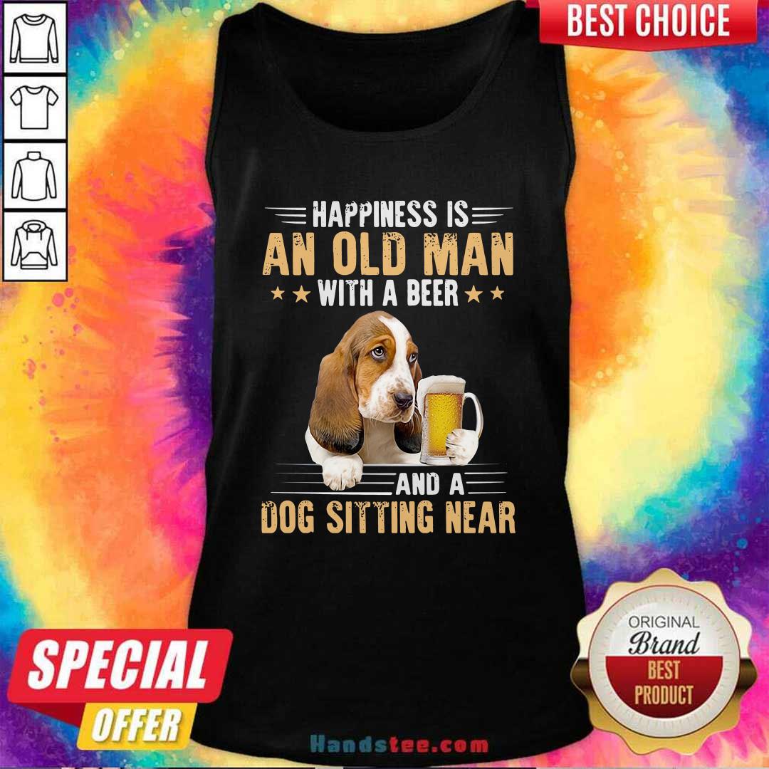 Nice Happiness Is An Old Man With A Beer And A Dog Sitting Near Shirt