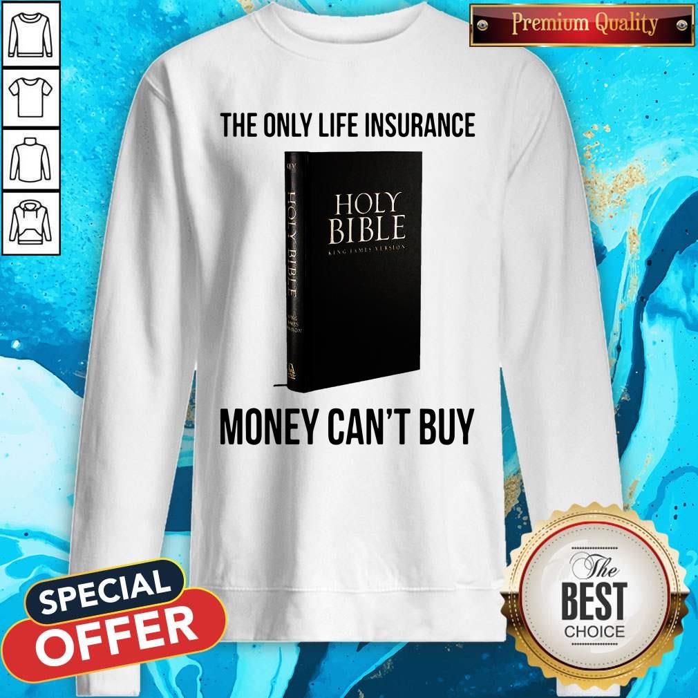 Nice Holy Bible The Only Life Insurance Money Can_t Buy Shirt