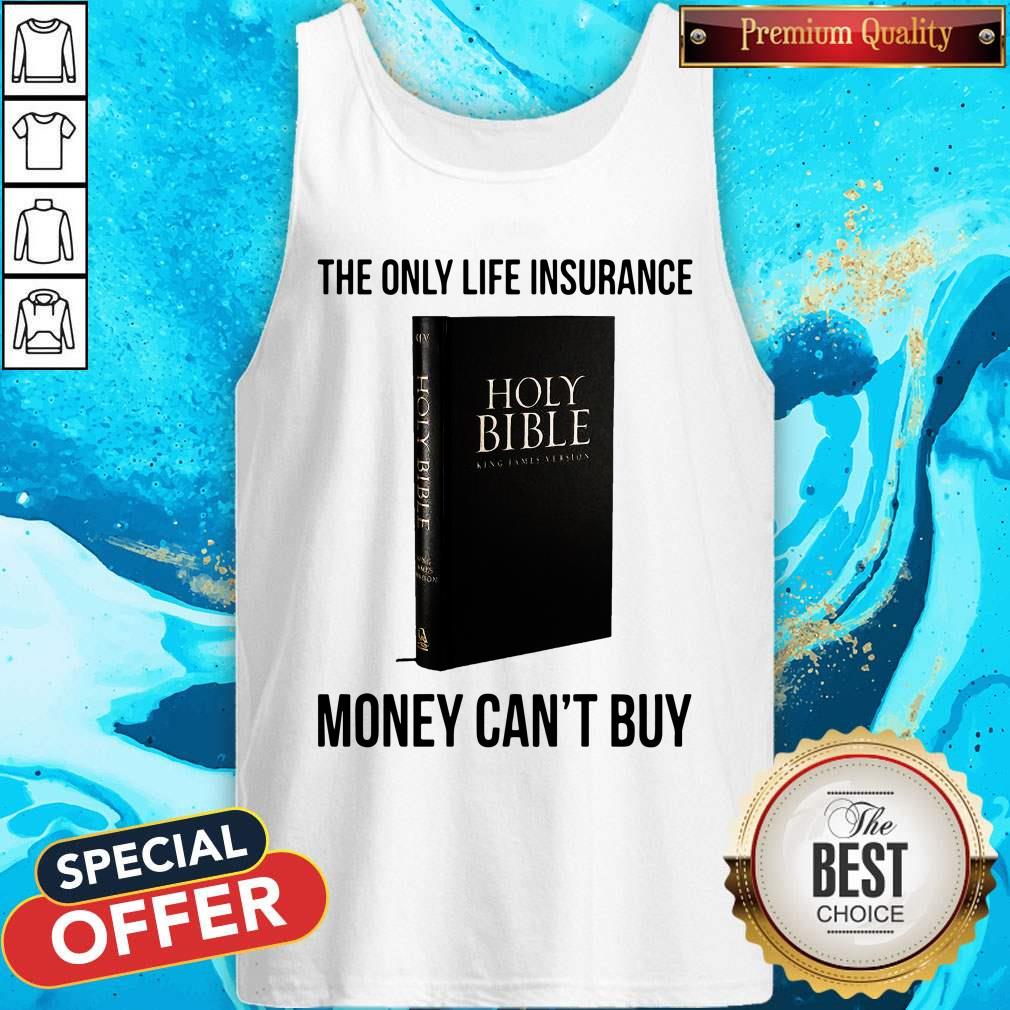 Nice Holy Bible The Only Life Insurance Money Can_t Buy Shirt