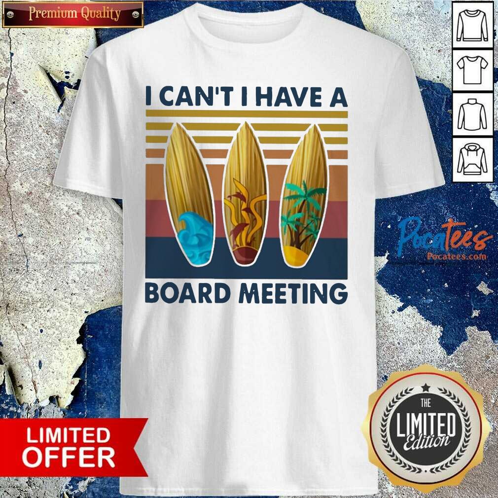 Nice I Cant I Have A Board Meeting Vintage Shirt
