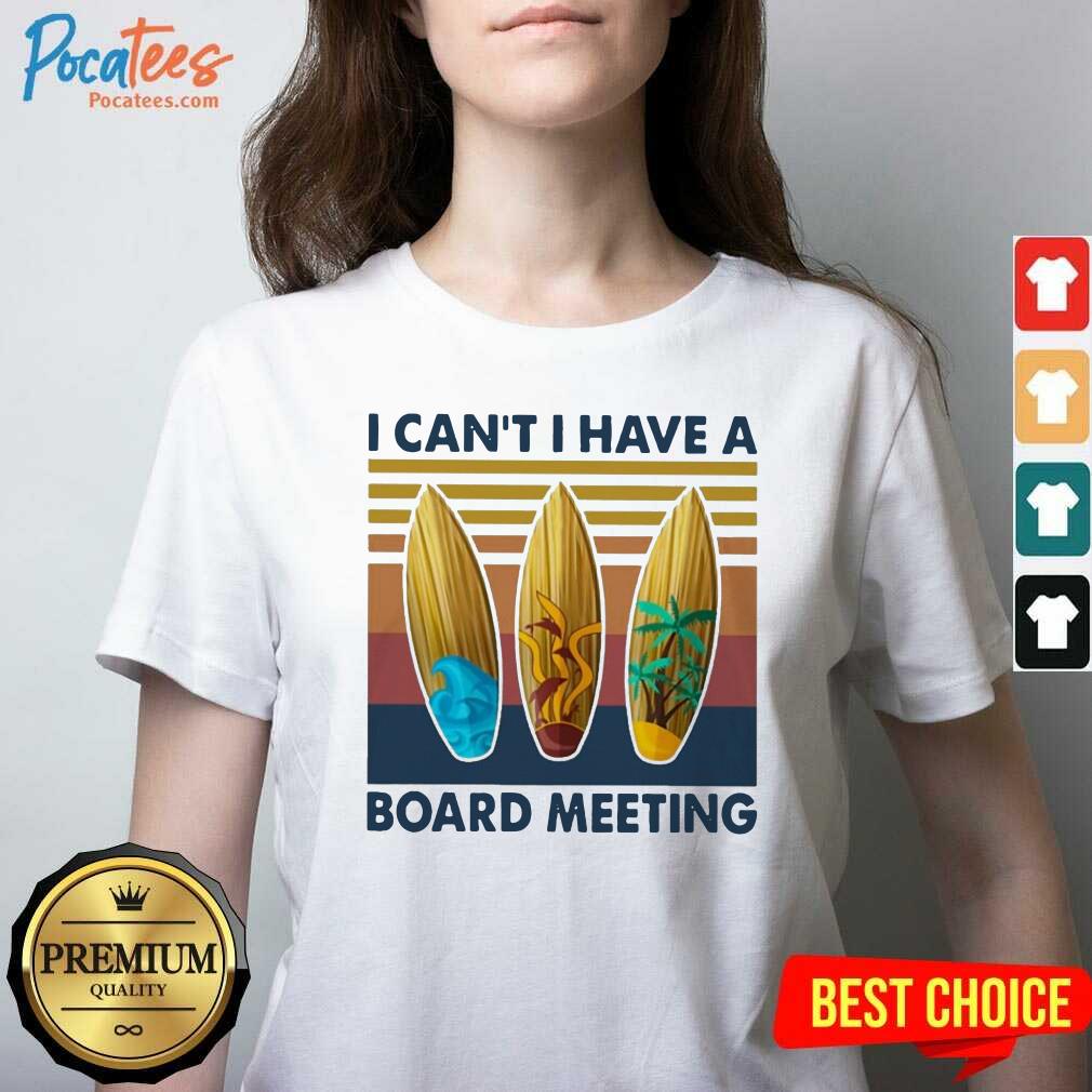 Nice I Cant I Have A Board Meeting Vintage Shirt