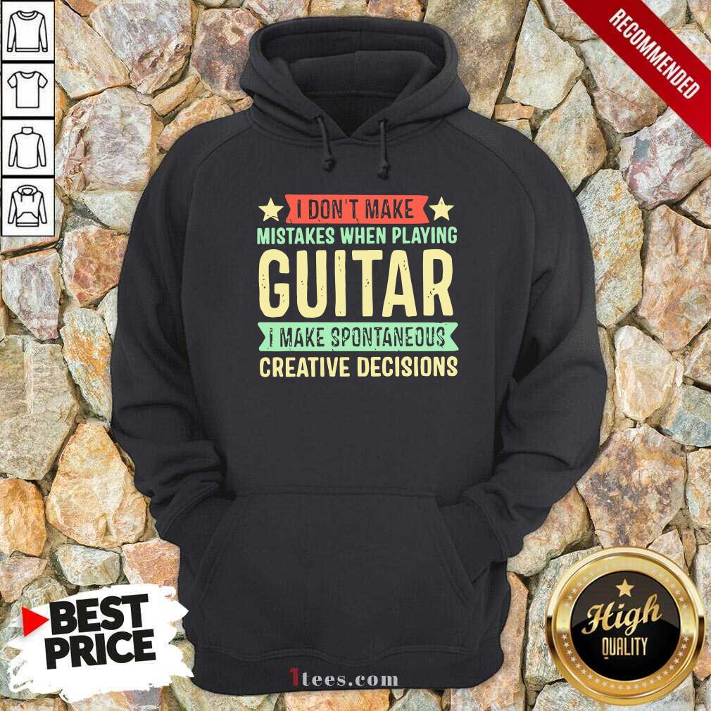 nice-i-dont-make-mistakes-when-playing-guitar-i-make-spontaneous-creative-decisions-hoodie.jpg