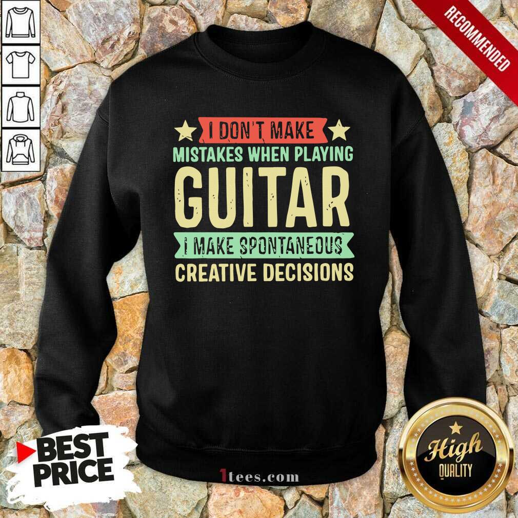 nice-i-dont-make-mistakes-when-playing-guitar-i-make-spontaneous-creative-decisions-sweatshirt.jpg
