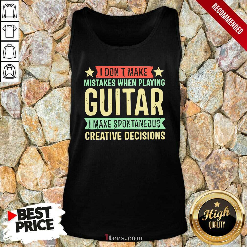 nice-i-dont-make-mistakes-when-playing-guitar-i-make-spontaneous-creative-decisions-tank-top.jpg