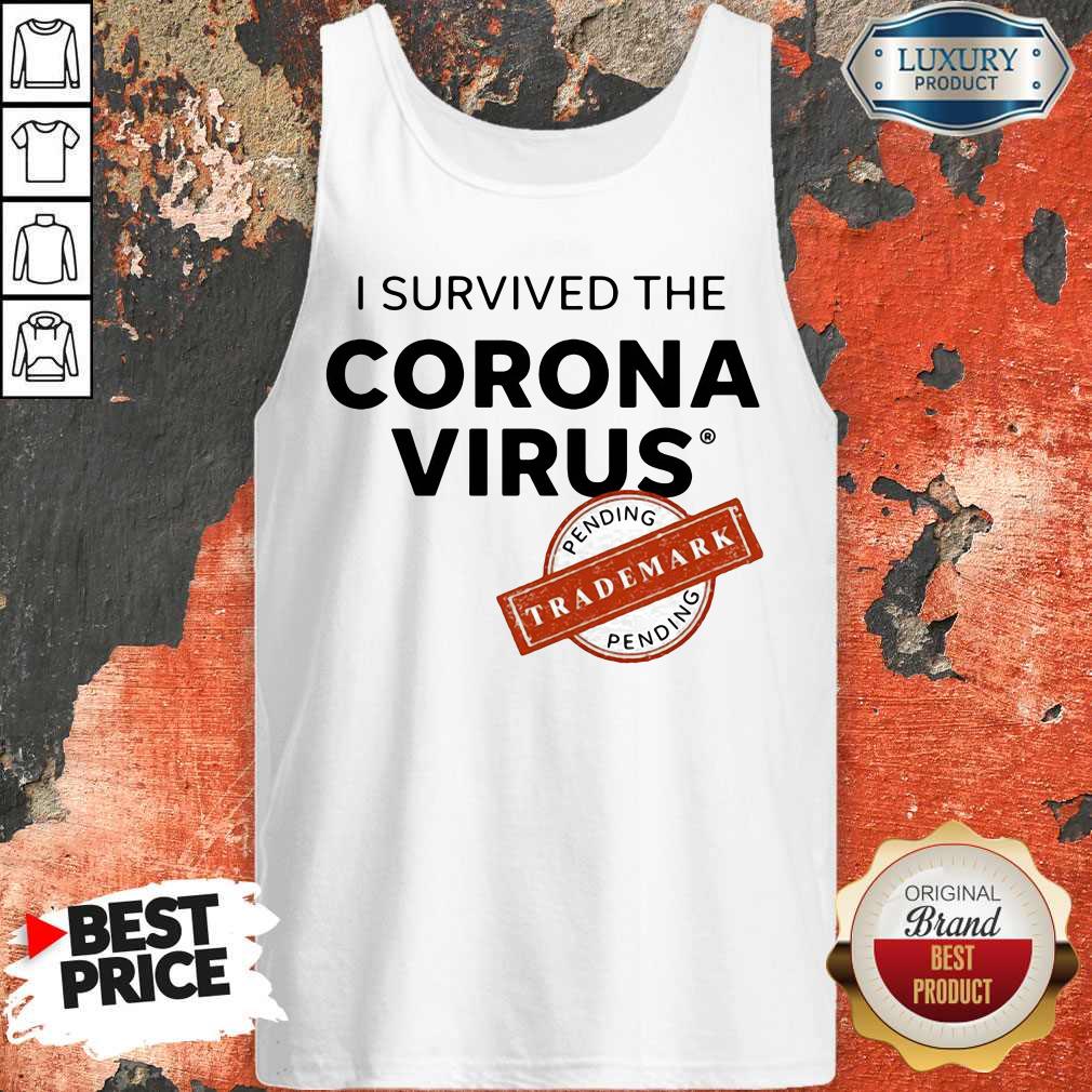 Nice I Survived The Corona Virus Pending Trademark Shirt