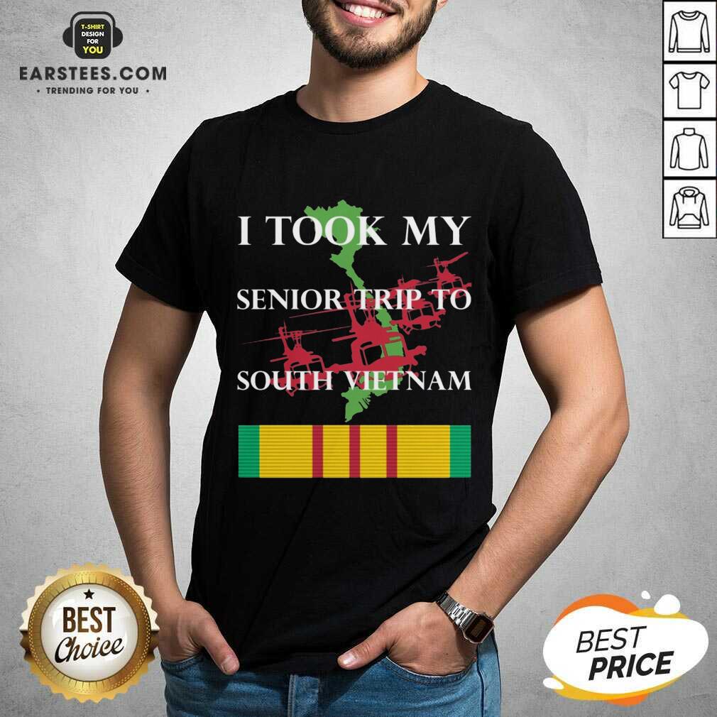 Nice I Took My Senior Trip To South Vietnam Shirt